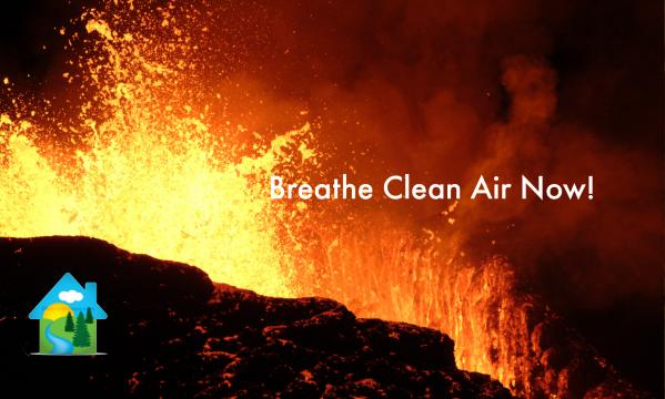 Protection From Volcanic Ash, Breathe Clean Air Now!